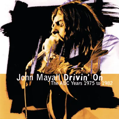 Drivin' On / the ABC Years 1975 to 1982 - John Mayall Drivin' On / the ABC Years 1975 to 1982 - John Mayall