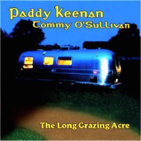 The Long Grazing Acre by Paddy Keenan & Tommy O'Sullivan on Apple Music