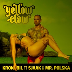 Yellow Claw - Krokobil (feat. Sjaak & Mr. Polska)