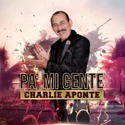 Pa' Mi Gente - Charlie Aponte Pa' Mi Gente - Charlie Aponte