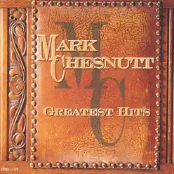 Greatest Hits - Mark Chesnutt