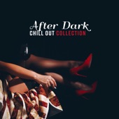 After Dark - Chill Out Collection, Relax at Home & De Stress Your Mind artwork