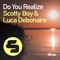 Do You Realize (Club Mix) - Scotty Boy & Luca Debonaire lyrics