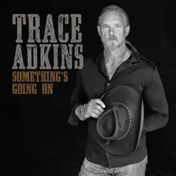 Something’s Going On - Trace Adkins