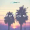 Stream & download I Just Act the Way I Feel (feat. Aba Abas & Men At Leisure) - Single