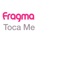Toca Me (Inpetto 2008 Edit) - Fragma lyrics