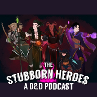 The Stubborn Heroes: A D&D Podcast podcast