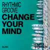 Change Your Mind - Single album lyrics, reviews, download
