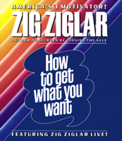 Zig Ziglar - How to Get What You Want (Unabridged) artwork