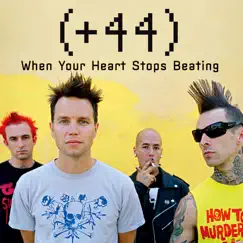 When Your Heart Stops Beating - Single by +44 album reviews, ratings, credits