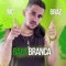 Bala Branca - MC Braz lyrics