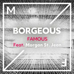 Famous (feat. Morgan St. Jean) - Single - Borgeous Famous (feat. Morgan St. Jean) - Single - Borgeous