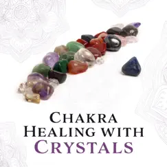 Chakra Healing with Crystals: Background for Crystal Ritual to Remove Negative Energy & Open New Opportunites by Chakra Balancing Meditation album reviews, ratings, credits