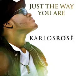 Just the Way You Are - Single by Karlos Rosé album reviews, ratings, credits