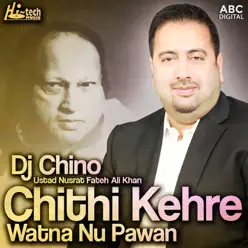 Chithi Kehre Watna Nu Pawan (feat. DJ Chino) - Single - Nusrat Fateh Ali Khan Chithi Kehre Watna Nu Pawan (feat. DJ Chino) - Single - Nusrat Fateh Ali Khan