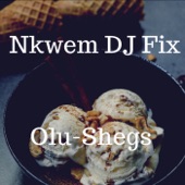 Olu-Shegs - Nkwem DJ Fix