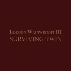 Surviving Twin - Loudon Wainwright III
