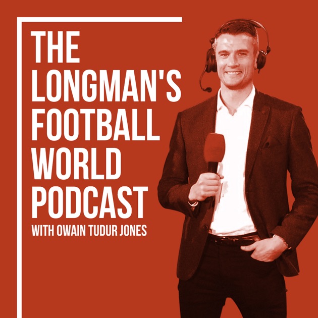 The Longman’s Football World Podcast with Owain Tudur Jones by Owain