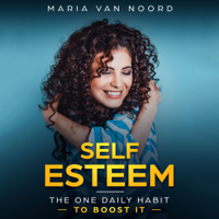 Maria van Noord - Self Esteem: The One Daily Habit to Boost It  (Unabridged) artwork