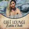 Café Lounge Latin Club: Summer Hits 2017, Party del Mar All Night Long, Salsa, Samba, Bachata, Bolero, Conga, Cha Cha, Hot Latin Rhythms album lyrics, reviews, download