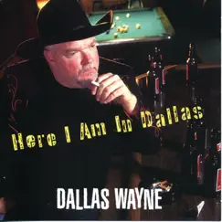 Here I Am In Dallas by Dallas Wayne album reviews, ratings, credits