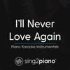 I'll Never Love Again (Originally Performed by Lady Gaga) [Piano Karaoke Version] - Sing2Piano