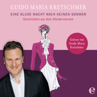 Guido Maria Kretschmer - Eine Bluse macht noch keinen Sommer (Geschichten aus dem Kleiderschrank. Gelesen von Guido Maria Kretschmer) artwork