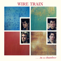 Wire Train - In a Chamber (Expanded Edition) artwork
