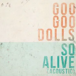 So Alive (Acoustic) - Single - The Goo Goo Dolls
