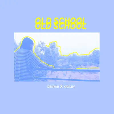 Old School (feat. Xavley) - Single - Denyah