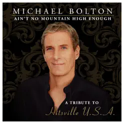 Ain't No Mountain High Enough (A Tribute to Hitsville USA) [Bonus Track Version] - Michael Bolton