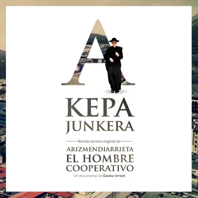 Arizmendiarrieta, El Hombre Cooperativo - EP - Kepa Junkera