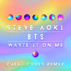 Waste It on Me (Cheat Codes Remix) [feat. BTS] - Single - Steve Aoki