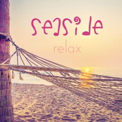 Seaside Relax (The Perfect Music Playlist to Chill on the Beach)