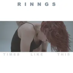 Times Like This - Single by RINNGS album reviews, ratings, credits