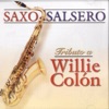 Saxo Salsero: Tributo a Willie Colón