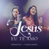 Jesus Eu Te Amo (feat. Cláudia Canção) - Single