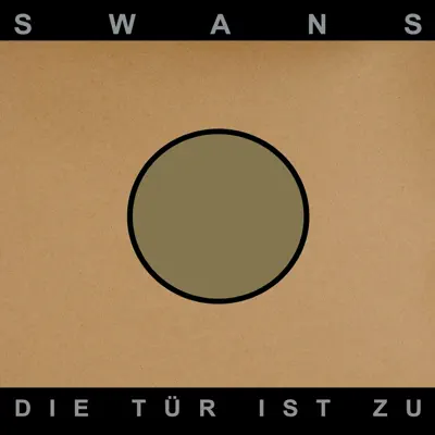 Die Tür Ist Zu - Swans