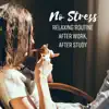 No Stress: Relaxing Routine After Work, After Study - The Best Way to Relax & End Your Day Peacefully album lyrics, reviews, download