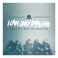 MercyMe - I Can Only Imagine - The Very Best of MercyMe artwork