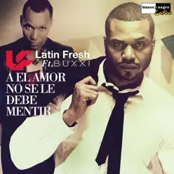 A el Amor No Se Le Debe Mentir (feat. Buxxi) - Single - Latin Fresh A el Amor No Se Le Debe Mentir (feat. Buxxi) - Single - Latin Fresh