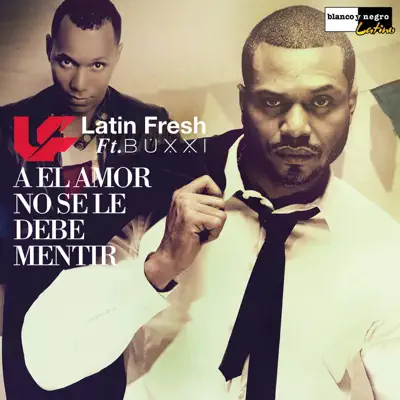 A el Amor No Se Le Debe Mentir (feat. Buxxi) - Single - Latin Fresh