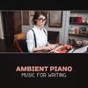 Ambient Piano Music for Writing – Calm Soothing Music, Creative Inspiration, Mental Renewal, Deep Focus, Clear Your Mind, Music for Reading & Studying, Exam Study, Ambient Sounds
