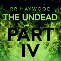 R. R. Haywood - The Undead: Part 4 (Unabridged) artwork