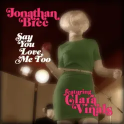 Say You Love Me Too (feat. Clara Viñals) - Single - Jonathan Bree Say You Love Me Too (feat. Clara Viñals) - Single - Jonathan Bree