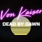 Dead by Dawn - Von Kaiser lyrics