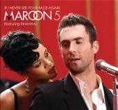 If I Never See Your Face Again (feat. Rihanna) by Maroon 5