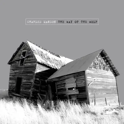 The Way of the Wolf - Charles Manson The Way of the Wolf - Charles Manson