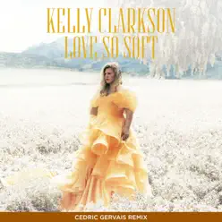 Love So Soft (Cedric Gervais Remix) - Single - Kelly Clarkson