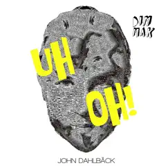 Uh Oh! - Single by John Dahlbäck album reviews, ratings, credits